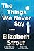 The Things We Never Say: A Novel