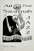 All That Savannah Jazz...from Brass Bands, Vaudeville, to Rhythm & Blues 0967012708 Book Cover