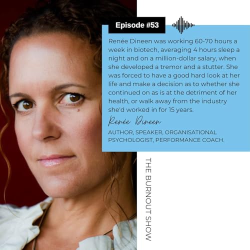 #53 - Renee Dineen was working 60-70 hours a week in biotech, averaging 4 hours sleep a night and on a million dollar salary, when she developed a tremor and a stutter.