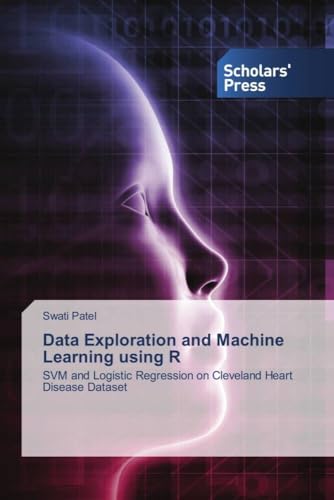 Data Exploration and Machine Learning using R: SVM and Logistic Regression on Cleveland Heart Disease Dataset