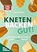 Kneten, Backen, gut!: Entspannt Brot backen auch ohne Waage. Mit Video-Tutorials