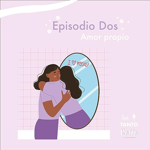 Ep. 2. &iquest; Qu&eacute; es el Amor propio?