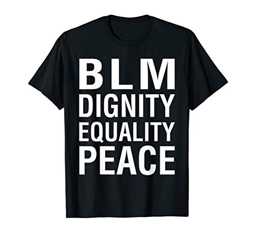 BLM Dignity Equality Peace Black Lives Matter T-Shirt