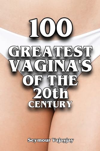 100 Greatest Vagina's of the 20th Century: Novelty Rude Cover College Lined NOTEBOOK - Practical...