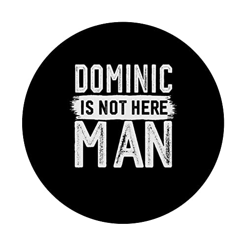 Dominic Is Not Here Man Funny Name Dominic PopSockets Swappable PopGrip, Black - Image 3