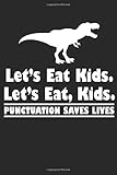 LetÃÂ¢Ãâ¬Ãâ¢s Eat Kids Punctuation Saves Lives: Funny Teacher Composition Notebook for English Grammar Lovers with Dinosaur Graphics. Wide Ruled Blank Lined ... Book, Workbook. 6x9 120 pages (60 sheets).