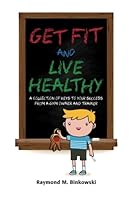 Get Fit and Live Healthy: A Collection of Keys to Your Success from a Gym Owner and Trainer 0984828648 Book Cover