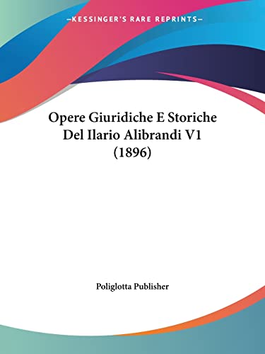 Opere Giuridiche E Storiche Del Ilario Alibrandi V1 (1896) (Italian Edition)