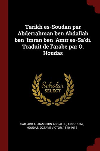 Tarikh es-Soudan par Abderrahman ben Abdallah ben 'Imran ben 'Amir es-Sa'di. Traduit de l'arabe par O. Houdas (French Edition)