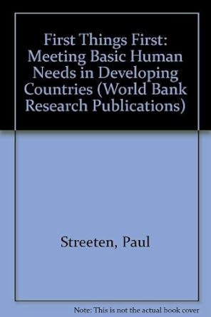 First Things First: Meeting Basic Human Needs in the Developing Countries (A World Bank Research Publication)
