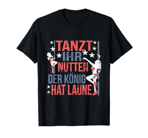 Tanzt Ihr Nutten Der König Hat Laune Reeperbahn Zuhälter T-Shirt Tanzt Ihr Nutten Der König Hat Laune Reeperbahn Zuhälter T-Shirt