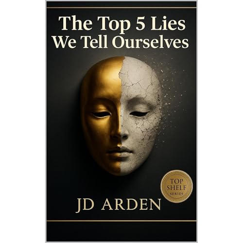 Listen to The Top 5 Lies We Tell Ourselves by JD Arden episode artwork