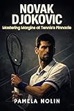  Novak Djokovic : Mastering Margins at Tennis’s Pinnacle (Margins of the Game) (English Edition)