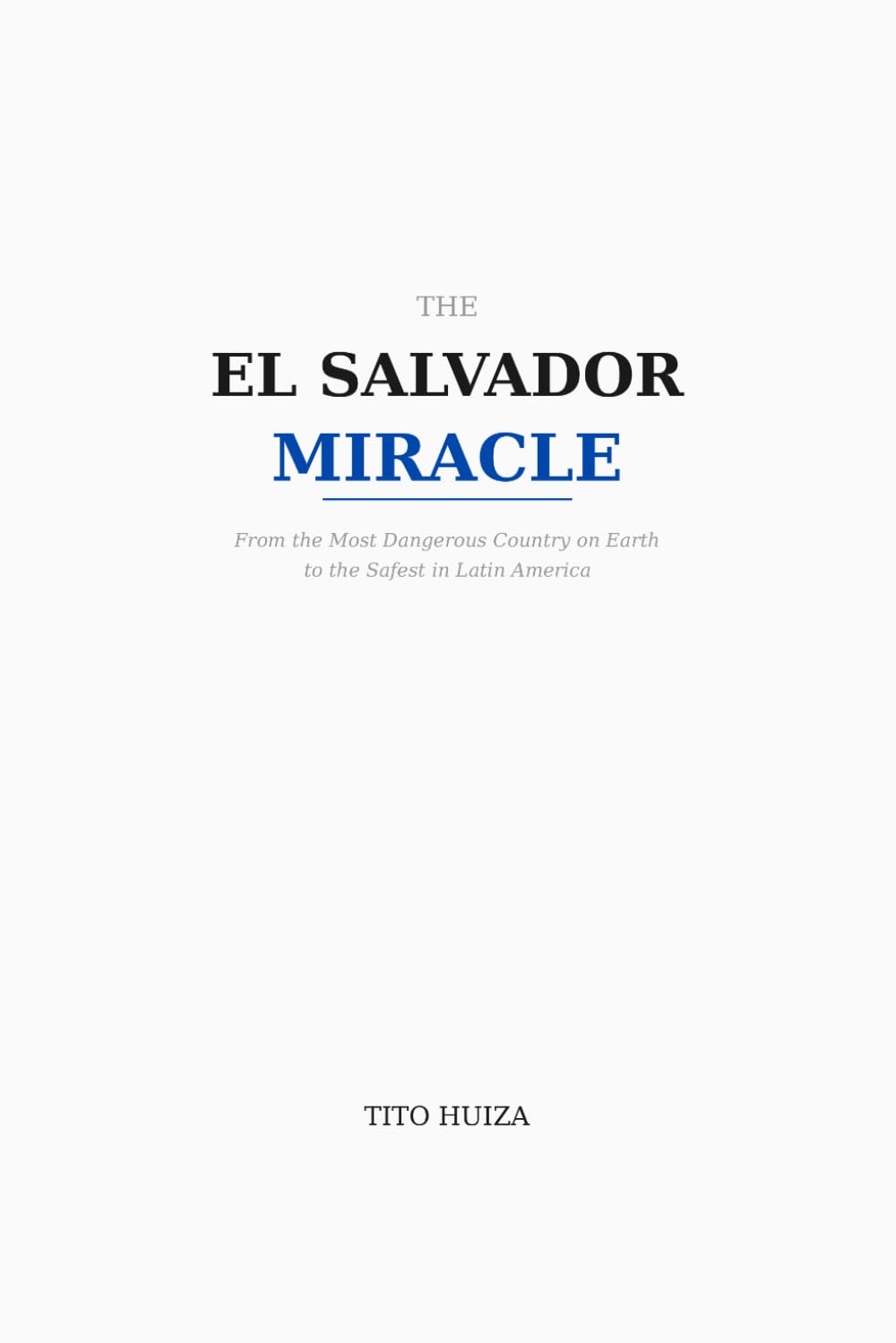 THE EL SALVADOR MIRACLE: From the Most Dangerous Country on Earth to the Safest in Latin America