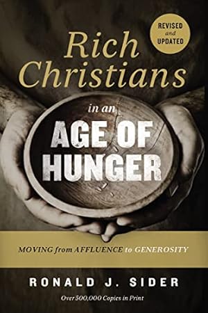 Rich Christians in an Age of Hunger: Moving from Affluence to Generosity