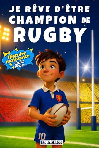 Je rêve d'être champion de Rugby: livre rugby enfant - Apporte confiance en soi et motivation - Histoire inspirante illustrée d'images en couleur - rugby cadeau- quizz