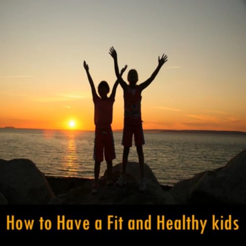 How to Have a Fit and Healthy Kids cover art