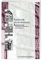 Fachwerk als historische Bauweise: Ein Materialleitfaden und Ratgeber 3931824187 Book Cover
