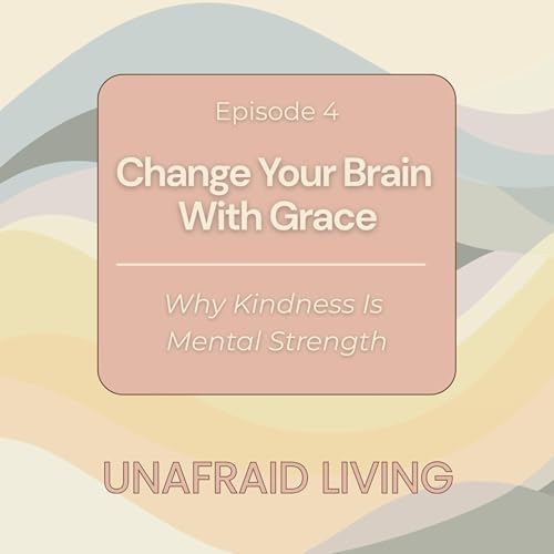 Change Your Brain With Grace: Why Kindness Is Mental Strength