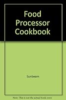 Food Processor Cookbook: A Revolution in Modern Cooking 0890093032 Book Cover