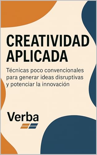 Creatividad aplicada: Técnicas poco convencionales para generar ideas disruptivas y potenciar la...