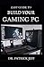 Produktbild EASY GUIDE TO BUILD YOUR GAMING PC: The Complete Guide To Building And Assembling Your Gaming PC With Detailed Guidelines