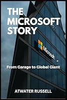 The Microsoft Story: From Garage to Global Gaint B0DCTP8DR6 Book Cover