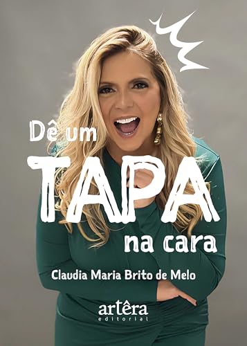 Dê um Tapa na Cara - Melo, Claudia Maria Brito de