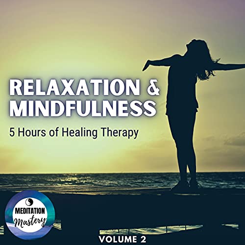Relaxation &amp;amp; Mindfulness: 5 Hours of Healing Therapy: Volume 2 by Meditation Mastery episode artwork