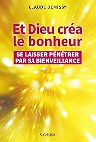 Et Dieu Crea Le Bonheur Claude Demissy Babelio Et Dieu Crea Le Bonheur Claude Demissy Babelio