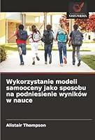 Wykorzystanie modeli samooceny jako sposobu na podniesienie wyników w nauce (Polish Edition) 6203899135 Book Cover