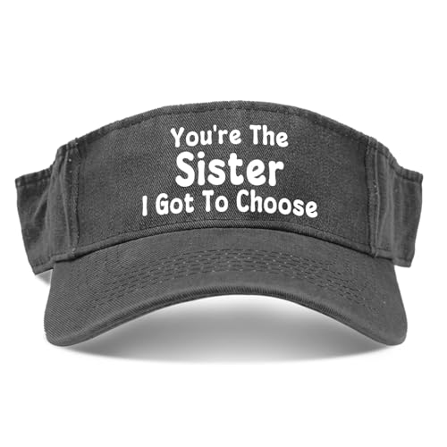 You're The Sister I Got to Choose Cap Visors for Women Visor Funny Sun Hats