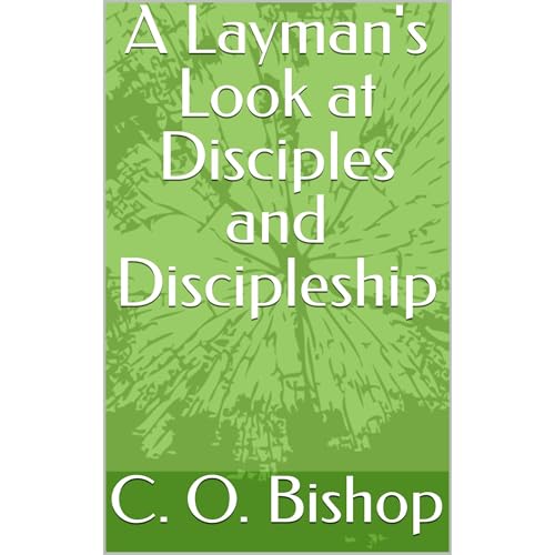 C. O. Bishop's A Layman's Look at Disciples and Discipleship
