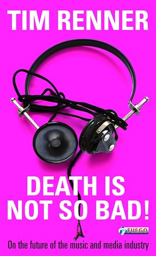 Death Is Not So Bad!: On the Future of the Music and Media Industry (English Edition)