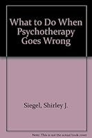 What to Do When Psychotherapy Goes Wrong 0962939749 Book Cover
