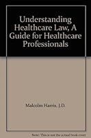 Understanding Healthcare Law, A Guide for Healthcare Professionals 1893416046 Book Cover
