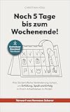  Noch 5 Tage bis zum Wochenende!: Wie Sie berufliche Veränderung nutzen, um Erfüllung, Spaß und Erfolg in Ihrem Arbeitsleben zu finden.