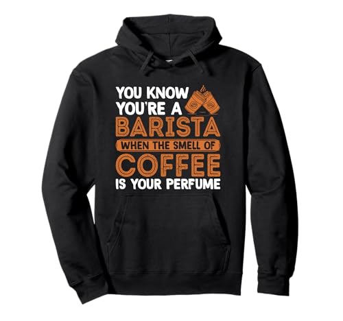 You know You're A Barista When The Smell Of Coffee Is Your �p�[�J�[
