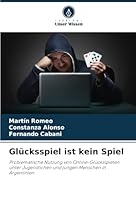 Glücksspiel ist kein Spiel: Problematische Nutzung von Online-Glücksspielen unter Jugendlichen und jungen Menschen in Argentinien (German Edition) 6208753015 Book Cover