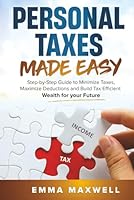 Personal Taxes Made Easy: Step-by-Step Guide to Minimize Taxes, Maximize Deductions and Build Tax Efficient Wealth for your Future B0F5GVKCRS Book Cover
