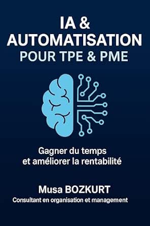 Intelligence Artificielle: Guide pratique pour TPE & PME (French ...