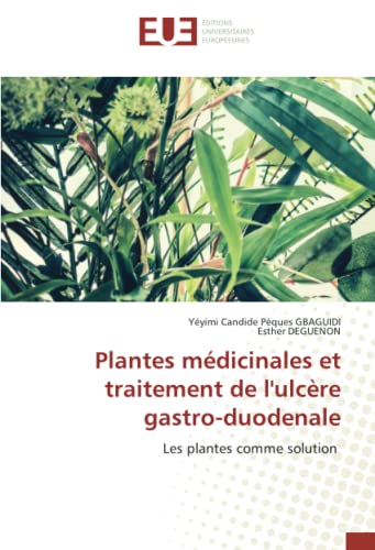 Plantes médicinales et traitement de l'ulcère gastro-duodenale: Les plantes comme solution: Les plantes comme solution.DE