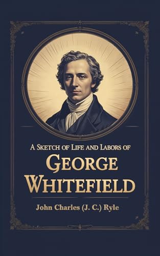 A Sketch of the Life and Labors of George Whitefield