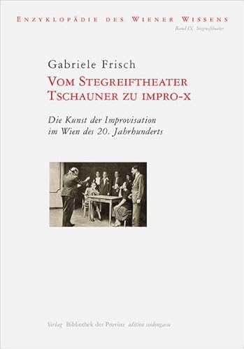 Vom Stegreiftheater Tschauner zu Impro-X: Die Kunst der Improvisation im Wien des 20. Jahrhunderts (edition seidengasse · Verlag Bibliothek der Provinz)