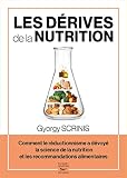 Les dérives de la nutrition - Comment le réductionnisme a dévoyé la science de la nutrition et les r