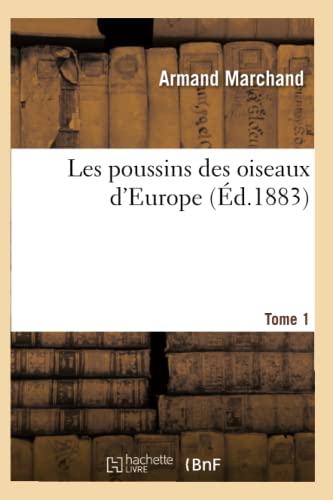 Les Poussins Des Oiseaux d'Europe Tome 1 (Sciences) (French Edition)