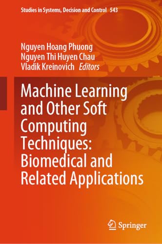 Machine Learning and Other Soft Computing Techniques: Biomedical and Related Applications (Studies in Systems, Decision and Control Book 543)