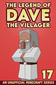 Dave the Villager 17 : An Unofficial Minecraft Series - Book #17 of the Legend of Dave the Villager
