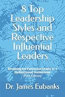 8 Top Leadership Styles and Respective Influential Leaders: Becoming the Functional Leader in a Dysfunctional Institution B0D12YQ1TR Book Cover