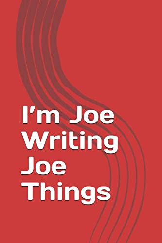 I’m Joe Writing Joe Things: Personalized Lined Notebook/Journal